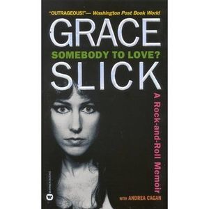 Somebody to Love?: A Rock-And-Roll Memoir -- Grace Slick